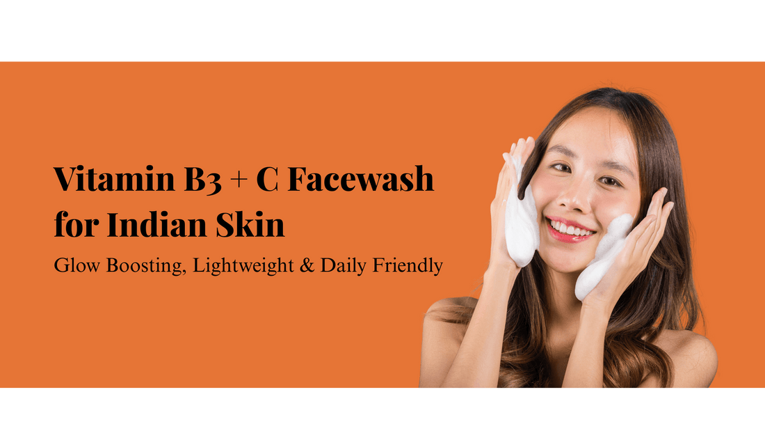 Vitamin B3 + C Facewash for Indian Skin: Glow Boosting, Lightweight & Daily Friendly