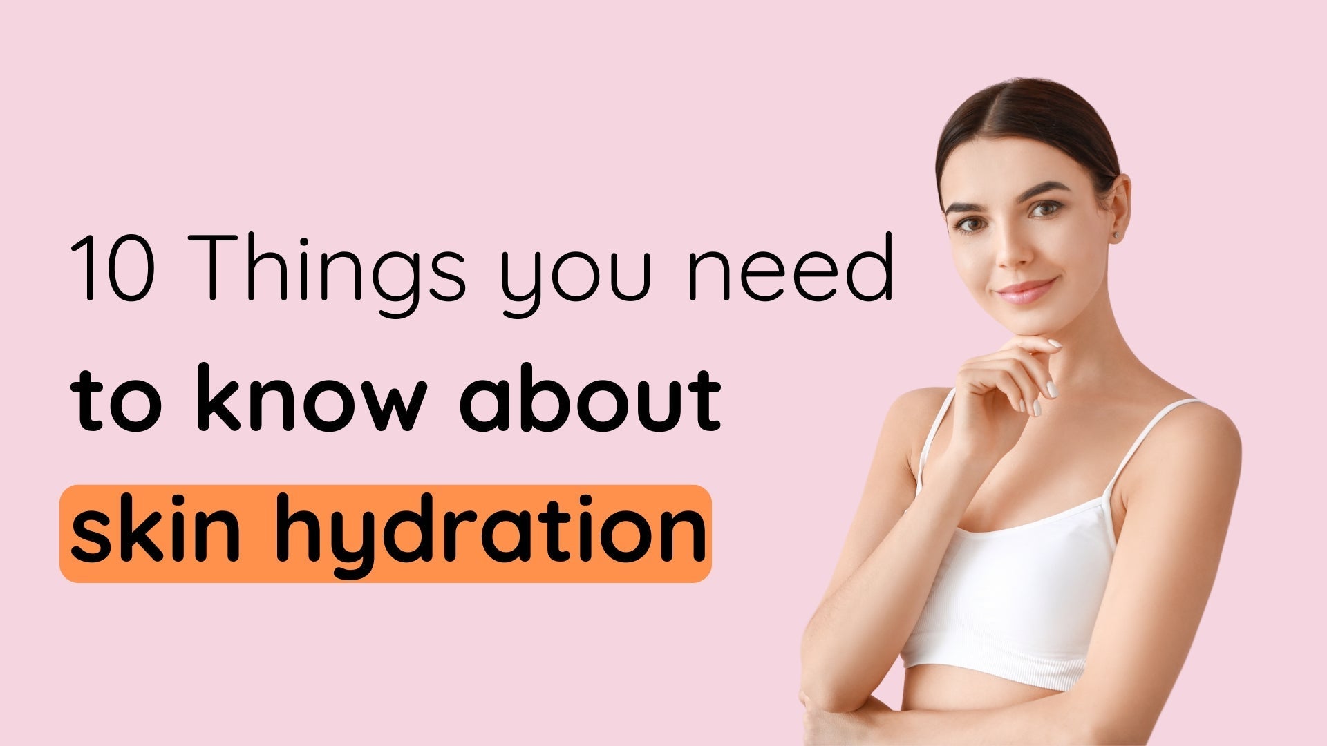 10 Things You Need to Know About Skin Hydration