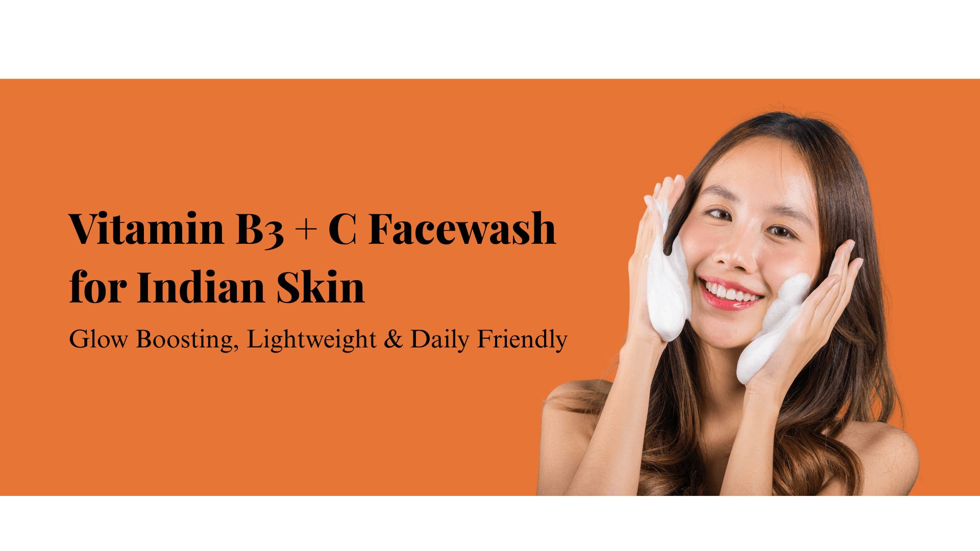 Vitamin B3 + C Facewash for Indian Skin: Glow Boosting, Lightweight &amp; Daily Friendly